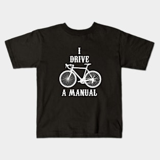 I Drive A Manual Cycling Art Kids T-Shirt